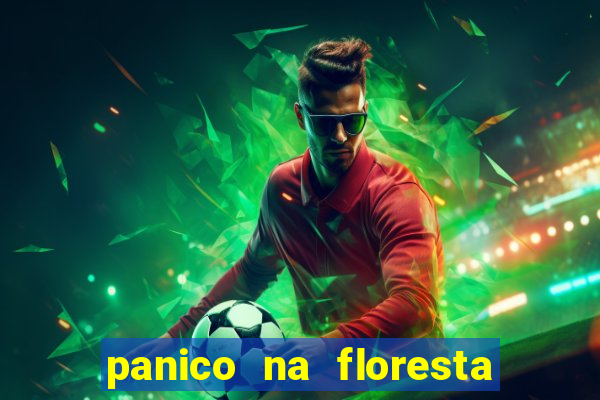 panico na floresta 2 filme completo dublado mega filmes